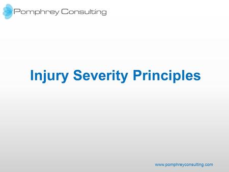 Www.pomphreyconsulting.com Injury Severity Principles.