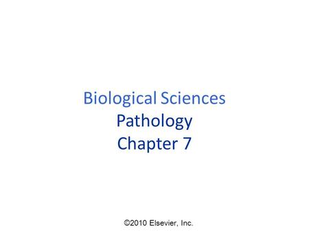 Biological Sciences Pathology Chapter 7 ©2010 Elsevier, Inc.