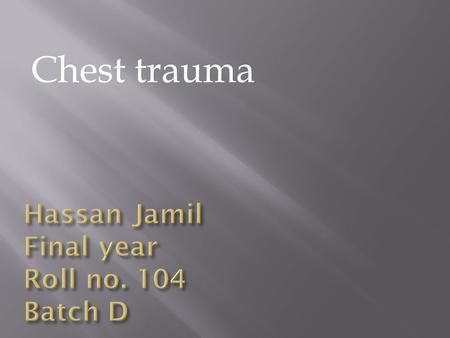Chest trauma. 70 % deaths in road traffic accidents are due to thoracic trauma Traumas can be penetrating or blunt.