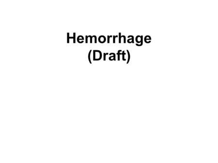 Hemorrhage (Draft) http://usmlewiki.org/index.php?title=USMLE_Wiki:Hemodynamic_Disorders http://www.pathguy.com/lectures/fluids.htm#intro http://www.pathologyoutlines.com/coagulation.html.