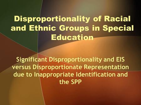 Disproportionality of Racial and Ethnic Groups in Special Education Significant Disproportionality and EIS versus Disproportionate Representation due to.