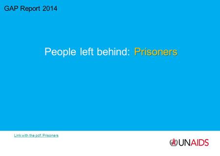 GAP Report 2014 Prisoners People left behind: Prisoners Link with the pdf, Prisoners.