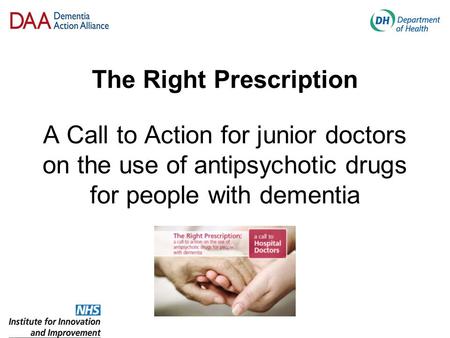 The Right Prescription A Call to Action for junior doctors on the use of antipsychotic drugs for people with dementia.