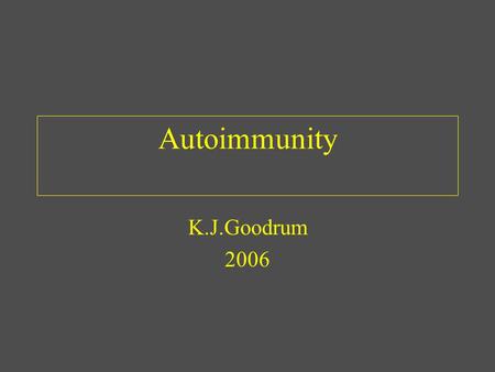 Autoimmunity K.J.Goodrum 2006.