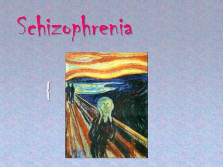 { Schizophrenia. How Prevalent?  About 1 in every 100 people are diagnosed with schizophrenia.