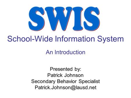 School-Wide Information System An Introduction Presented by: Patrick Johnson Secondary Behavior Specialist