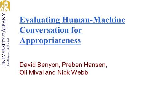 Evaluating Human-Machine Conversation for Appropriateness David Benyon, Preben Hansen, Oli Mival and Nick Webb.