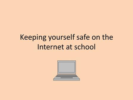 Keeping yourself safe on the Internet at school. What is an inappropriate website? 1. Unapproved games 2. Violence 3. Inappropriate social behaviour and.