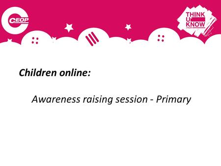 Children online: Awareness raising session - Primary.