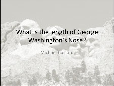 What is the length of George Washington’s Nose?