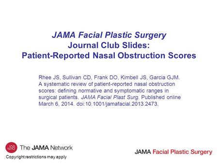 Copyright restrictions may apply JAMA Facial Plastic Surgery Journal Club Slides: Patient-Reported Nasal Obstruction Scores Rhee JS, Sullivan CD, Frank.