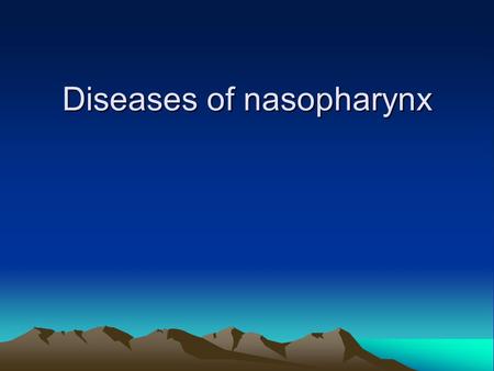 Diseases of nasopharynx. DEFINITION of PHARYNX The pharynx is that part of the digestive tube which is placed behind the nasal cavities, mouth, and larynx.
