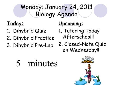 Today: 1.Dihybrid Quiz 2.Dihybrid Practice 3.Dihybrid Pre-Lab Upcoming: 1. Tutoring Today Afterschool!! 2. Closed-Note Quiz on Wednesday!! Monday: January.