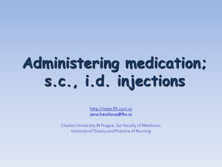 Administering medication; s.c., i.d. injections  Charles University in Prague, 1st Faculty of Medicine, Institute.
