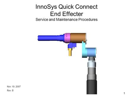 1 InnoSys Quick Connect End Effecter Service and Maintenance Procedures Nov. 19, 2007 Rev. B.