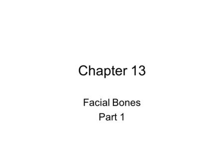 Chapter 13 Facial Bones Part 1.