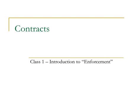 Contracts Class 1 – Introduction to “Enforcement”.