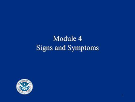 1 Module 4 Signs and Symptoms. 2 Situation Assessment Known information regarding the chemical release Recognition of the event based on signs and symptoms.