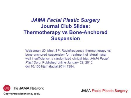 Copyright restrictions may apply JAMA Facial Plastic Surgery Journal Club Slides: Thermotherapy vs Bone-Anchored Suspension Weissman JD, Most SP. Radiofrequency.
