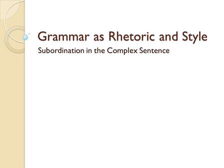 Grammar as Rhetoric and Style