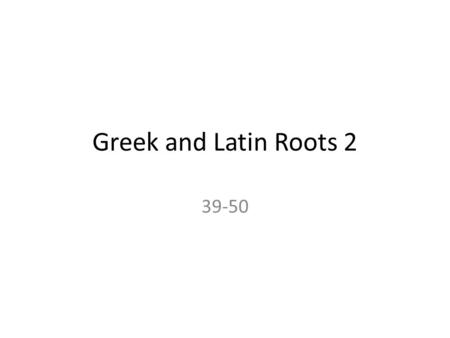 Greek and Latin Roots 2 39-50. MedicusLatin physician Medicine – any substance used in treatment of disease or illness Medical – pertaining to the science.