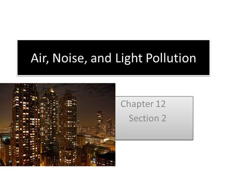 Air, Noise, and Light Pollution