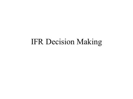 IFR Decision Making.