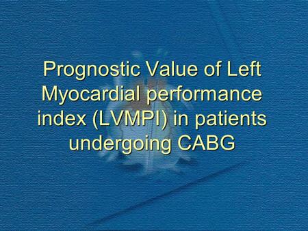 Prognostic Value of Left Myocardial performance index (LVMPI) in patients undergoing CABG.
