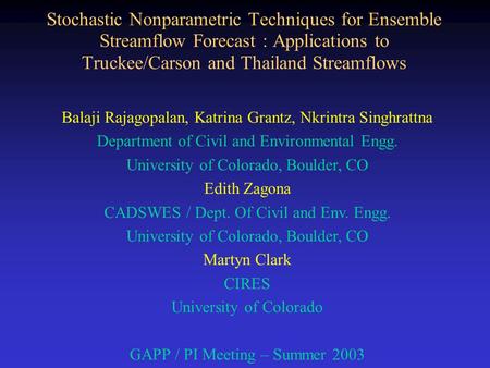 Stochastic Nonparametric Techniques for Ensemble Streamflow Forecast : Applications to Truckee/Carson and Thailand Streamflows Balaji Rajagopalan, Katrina.