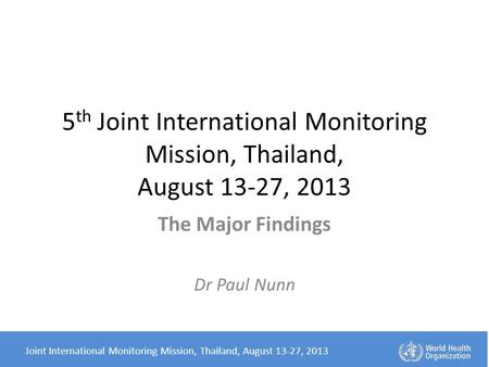 Joint International Monitoring Mission, Thailand, August 13-27, 2013 5 th Joint International Monitoring Mission, Thailand, August 13-27, 2013 The Major.