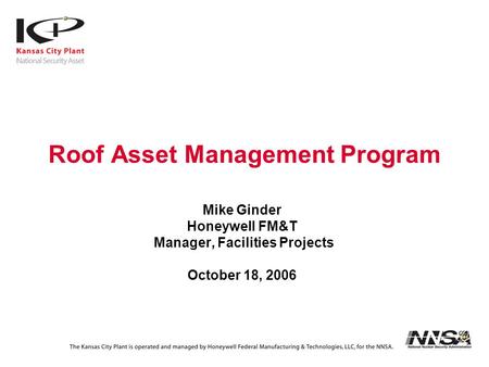 Roof Asset Management Program Mike Ginder Honeywell FM&T Manager, Facilities Projects October 18, 2006.