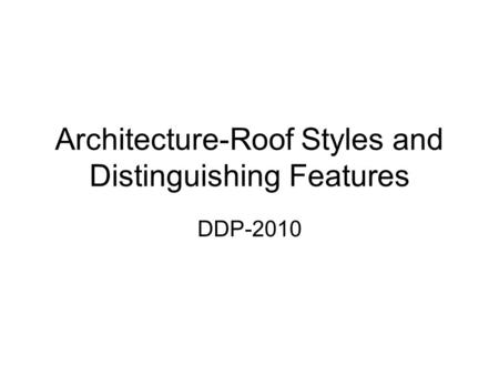 Architecture-Roof Styles and Distinguishing Features DDP-2010.
