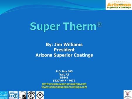 By: Jim Williams President Arizona Superior Coatings P.O. Box 385 Vail, AZ 85641 (520) 647 - 7672