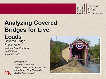 National Best Practices Conference Covered Bridge Preservation Analyzing Covered Bridges for Live Loads Covered Bridge Preservation National Best Practices.