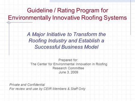 Guideline / Rating Program for Environmentally Innovative Roofing Systems A Major Initiative to Transform the Roofing Industry and Establish a Successful.