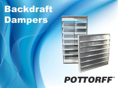Backdraft Dampers. Backdraft Damper Training Application Backdraft dampers allow air to flow in one direction only and prevent unwanted (hot/cold outside.
