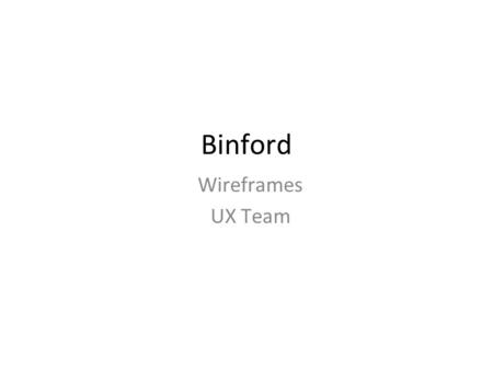 Binford Wireframes UX Team. Scenario John Adjuster wants to sketch the storm aftermath of his last visit to the Smith’s House. This property has been.
