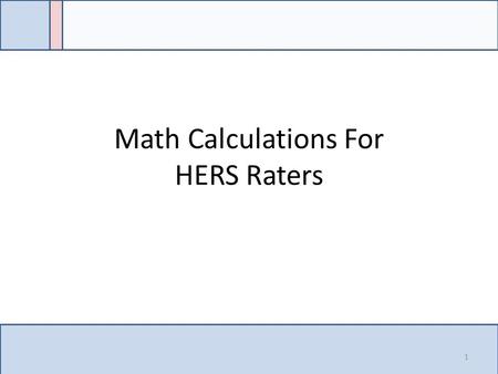 Math Calculations For HERS Raters 1 Why Worry 2.