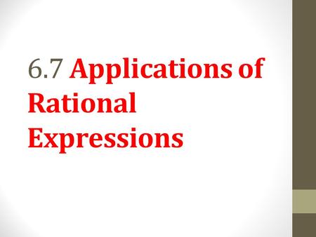 6.7 Applications of Rational Expressions. Objective 1 Solve problems about numbers. Slide 6.7-3.