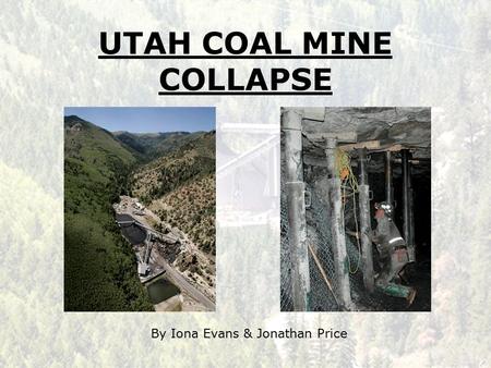 UTAH COAL MINE COLLAPSE By Iona Evans & Jonathan Price.