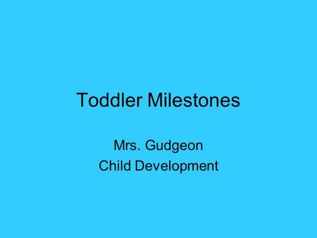 Toddler Milestones Mrs. Gudgeon Child Development.