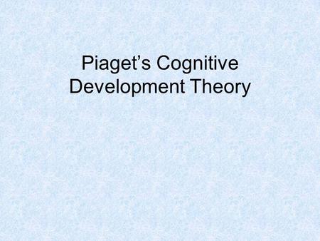 Piaget’s Cognitive Development Theory. Who was Piaget? Jean Piaget was born in 1896 in Neuchâtel, Switzerland, and died in 1980 in Geneva, Switzerland.