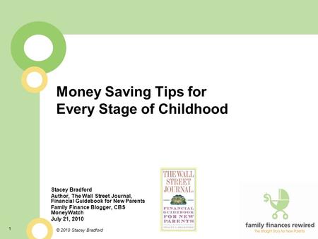 1 Money Saving Tips for Every Stage of Childhood Stacey Bradford Author, The Wall Street Journal, Financial Guidebook for New Parents Family Finance Blogger,