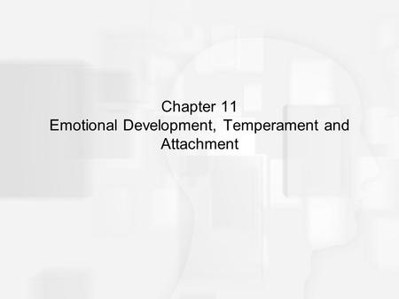 Chapter 11 Emotional Development, Temperament and Attachment