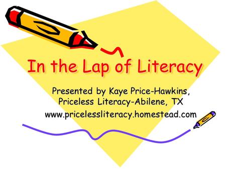 In the Lap of Literacy Presented by Kaye Price-Hawkins, Priceless Literacy-Abilene, TX www.pricelessliteracy.homestead.com.