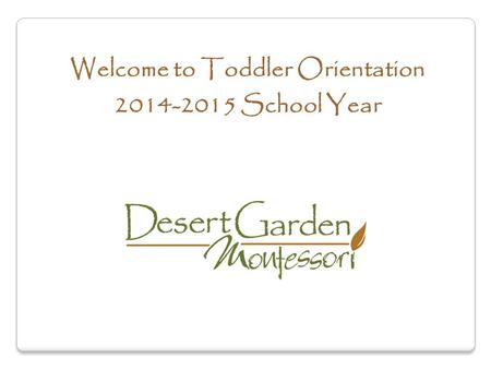 Welcome to Toddler Orientation 2014-2015 School Year.