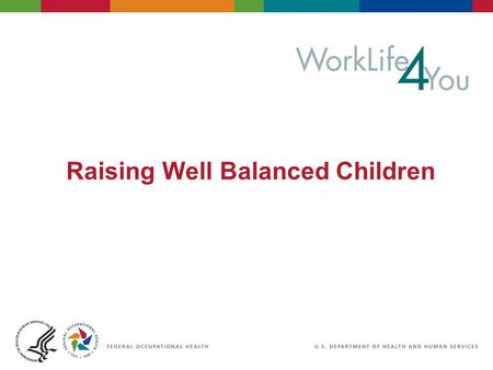 Raising Well Balanced Children. 2 06/29/2007 2:30pm eSlide - P4065 - WorkLife4You Objectives Growing up fast – why balance is important Understand differences.