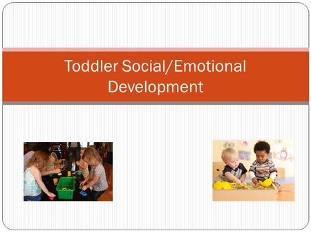 Toddler Social/Emotional Development. General Emotional Patterns Self awareness – interested in themselves and what they can do. Negativism – doing opposite.