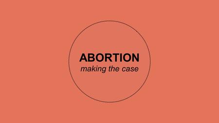 ABORTION making the case. elective abortion unjustly takes the life of an innocent human being. THE PRO-LIFE ARGUMENT.
