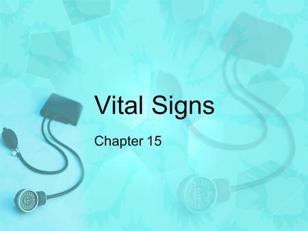 Vital Signs Chapter 15. Vital Signs Various factors that provide information about the basic body conditions of the patient 4 Main Vital Signs 1.Temperature.